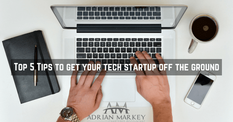 Top 5 tips for getting your tech startup off the ground